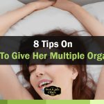 8 Tips on how to give her multiple orgasms